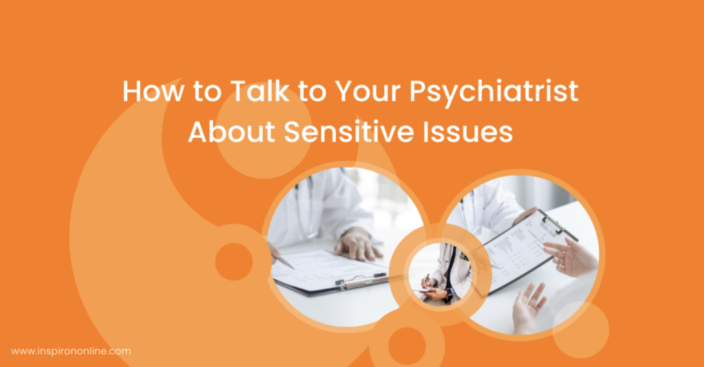 How to Talk to Your Psychiatrist About Sensitive Issues