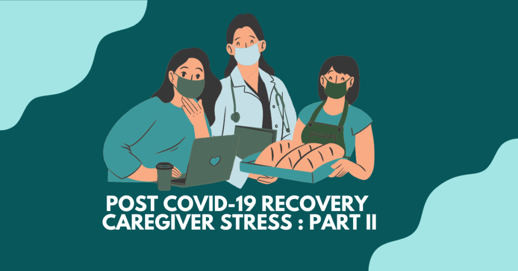 Post Covid-19 Recovery Caregiver Stress : Part II
