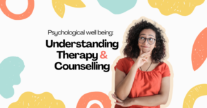 Psychological well being: Therapy and Counselling