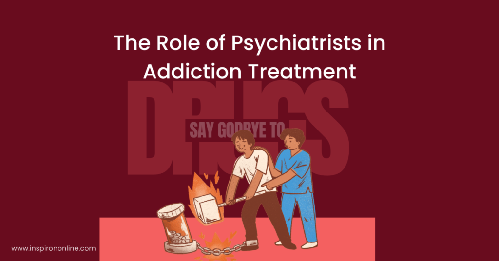 The Role of Psychiatrists in Addiction Treatment