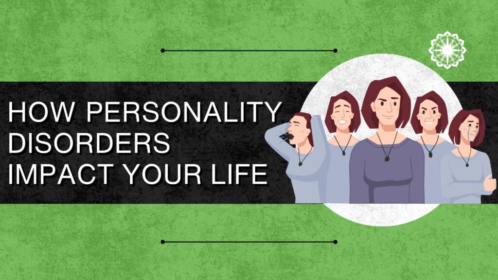 How Personality Disorders Impact Your Life: Symptoms, Coping Strategies, and Treatment Options