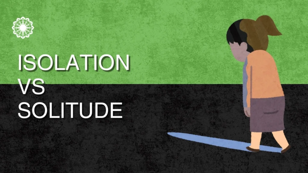 Isolation vs. Solitude: Understanding the Difference and Finding Balance