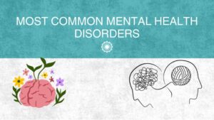 Understanding the Most Common Mental Health Disorders: A Comprehensive Guide