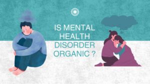 Is Mental Health Disorder Organic? Examining the Criteria for Classification
