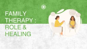 The Role of Family Therapy in Healing and Strengthening Relationships