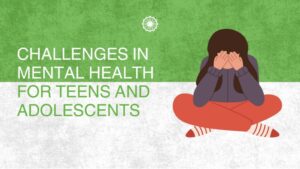 Challenges in Mental Health for Adolescents and Teens