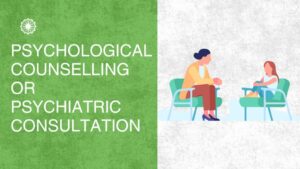 Psychological Counselling or Psychiatric Consultation: What’s Best for You?