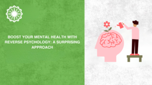 Boost Your Mental Health with Reverse Psychology: A Surprising Approach
